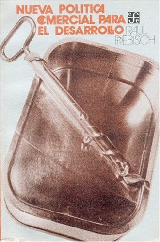 Nueva Politica Comercial Para El Desarrollo. Informe a la Conferencia de Las Naciones Unidas Sobre Comercio y Desarrollo Inaugurada En Ginebra, Suiza, El 23 de Marzo de 1964 (Economia) Business, Finance & Career