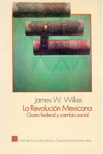 La Revolucion Mexicana (1910-1976): Gasto Federal y Cambio Social (Economia) Business, Finance & Career