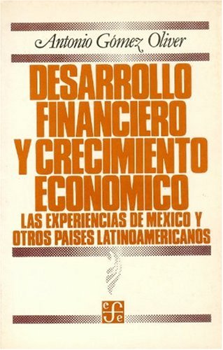 Desarrollo Financiero y Crecimiento Economico: Las Experiencias de Mexico y Otros Paises Latinoamericanos (Economia) Business, Finance & Career