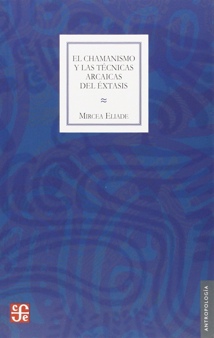 El chamanismo y las tecnicas arcaicas del extasis / Shamanism and the Archaic Techniques of Ecstasy book