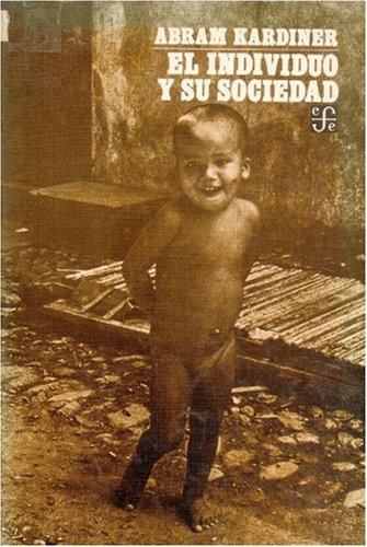 El Individuo y Su Sociedad: La Psicodinamica de La Organizacion Social Primitiva (Sociologia) Social Sciences