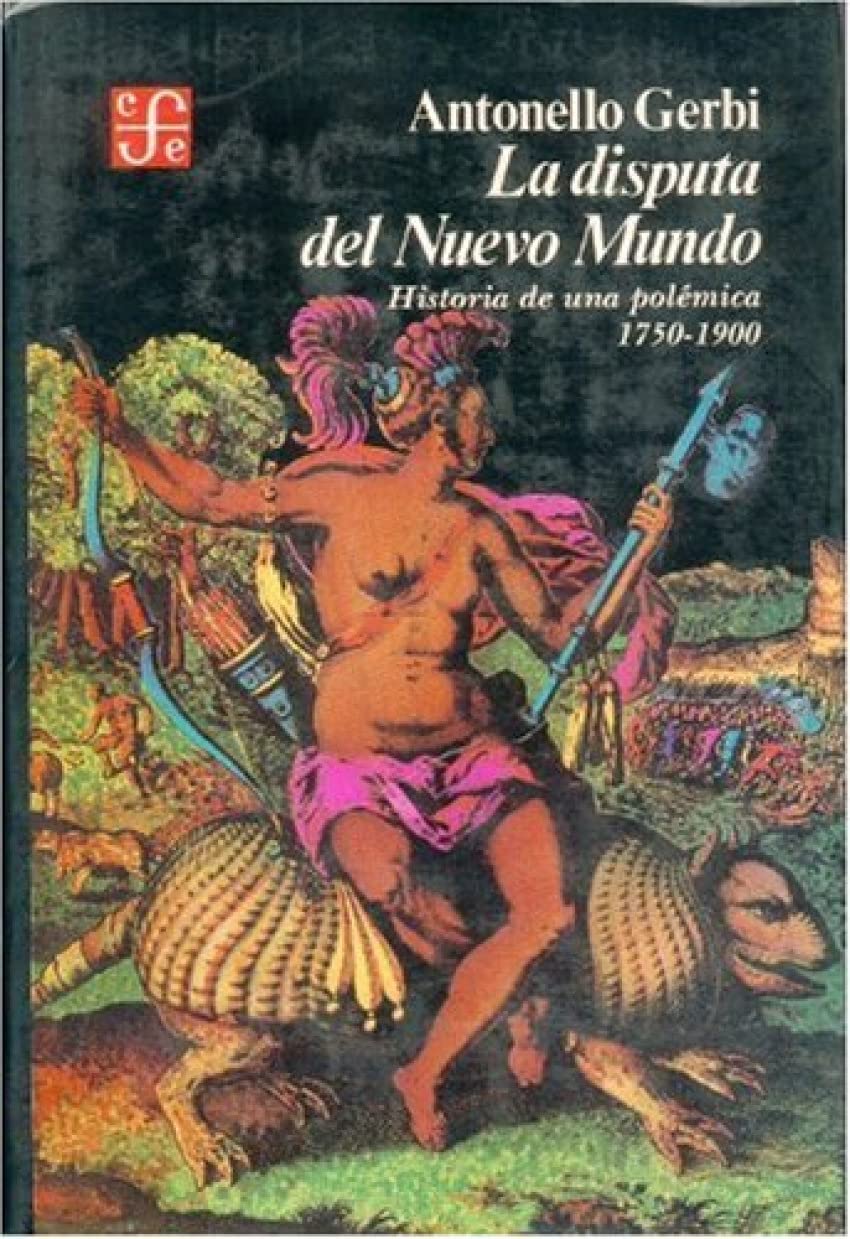 La disputa del Nuevo Mundo. Historia de una polémica (1750-1900).: historia de una polemica, 1750 -1900 Social Sciences