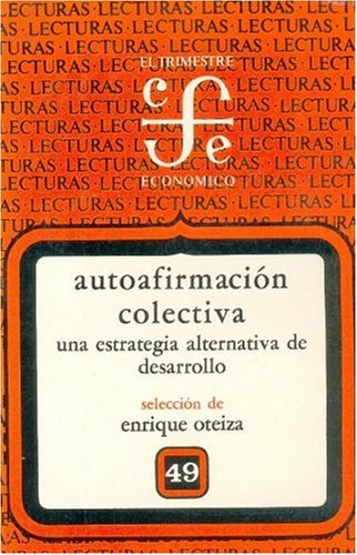 Autoafirmacion Colectiva: Una Estrategia Alternativa de Desarrollo (Lecturas de El Trimestre Economico) Business, Finance & Career