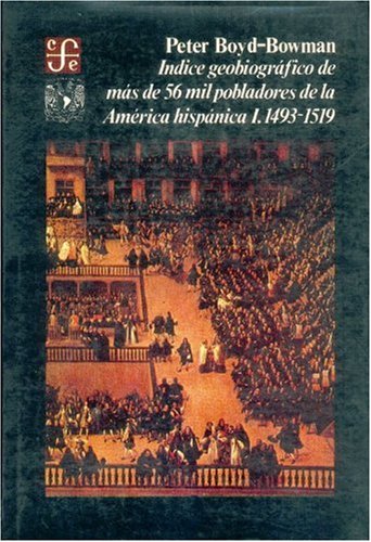 Indice Geobiografico de Mas de 56 Mil Pobladores de La America Hispanica, I: 1493-1519 (Historia) Politics & History