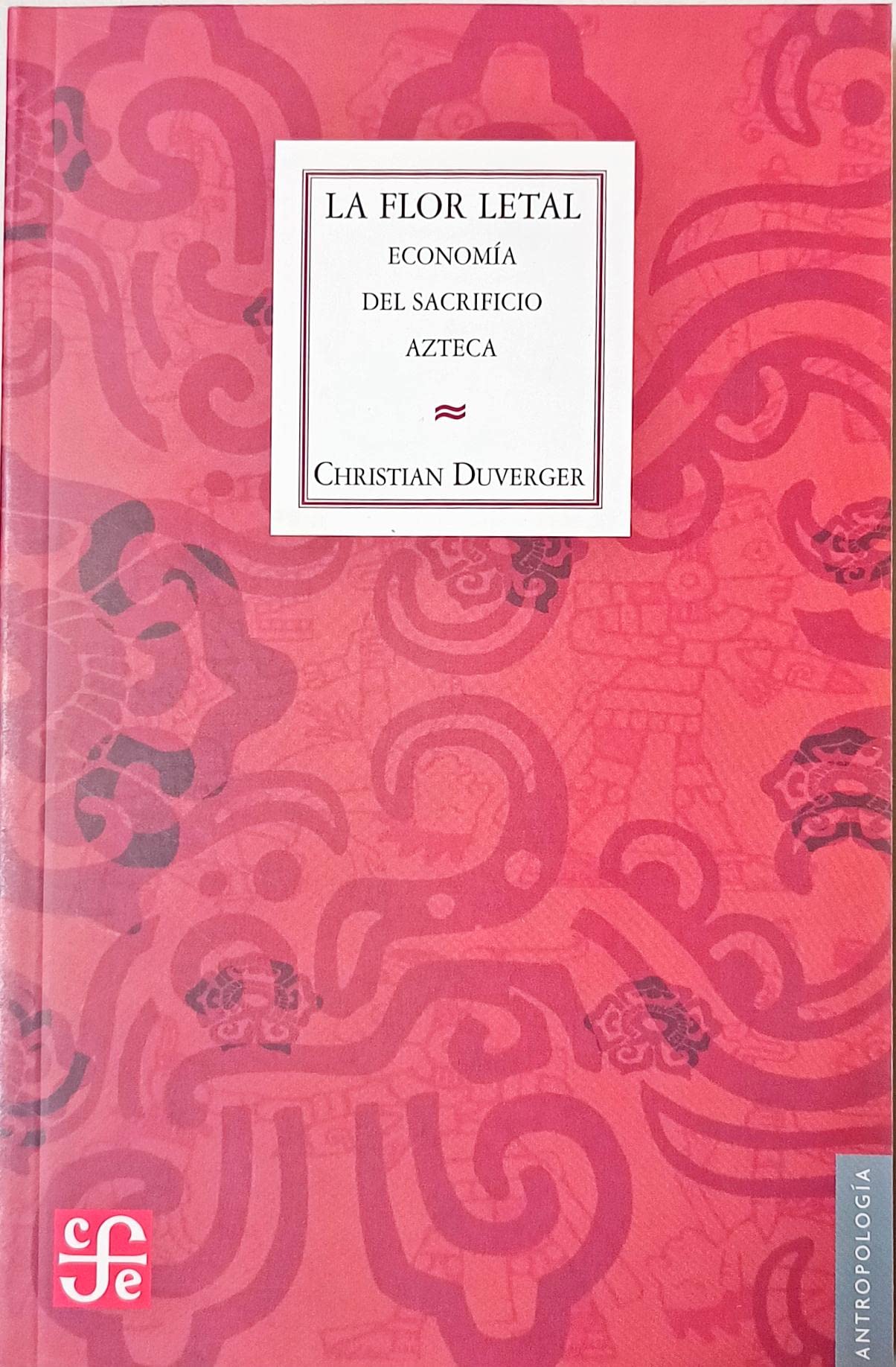 La Flor Letal/ The Lethal Flower: Economia del Sacrificio Azteca book