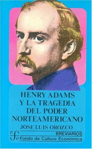 Henry Adams y la tragedia del poder norteamericano/ Henry Adams and the Tragedy of the Northamerican Power book