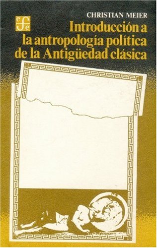 Introduccion a la Antropologia Politica de La Antigedad Clasica (Cuadernos de La Gaceta) Politics & History