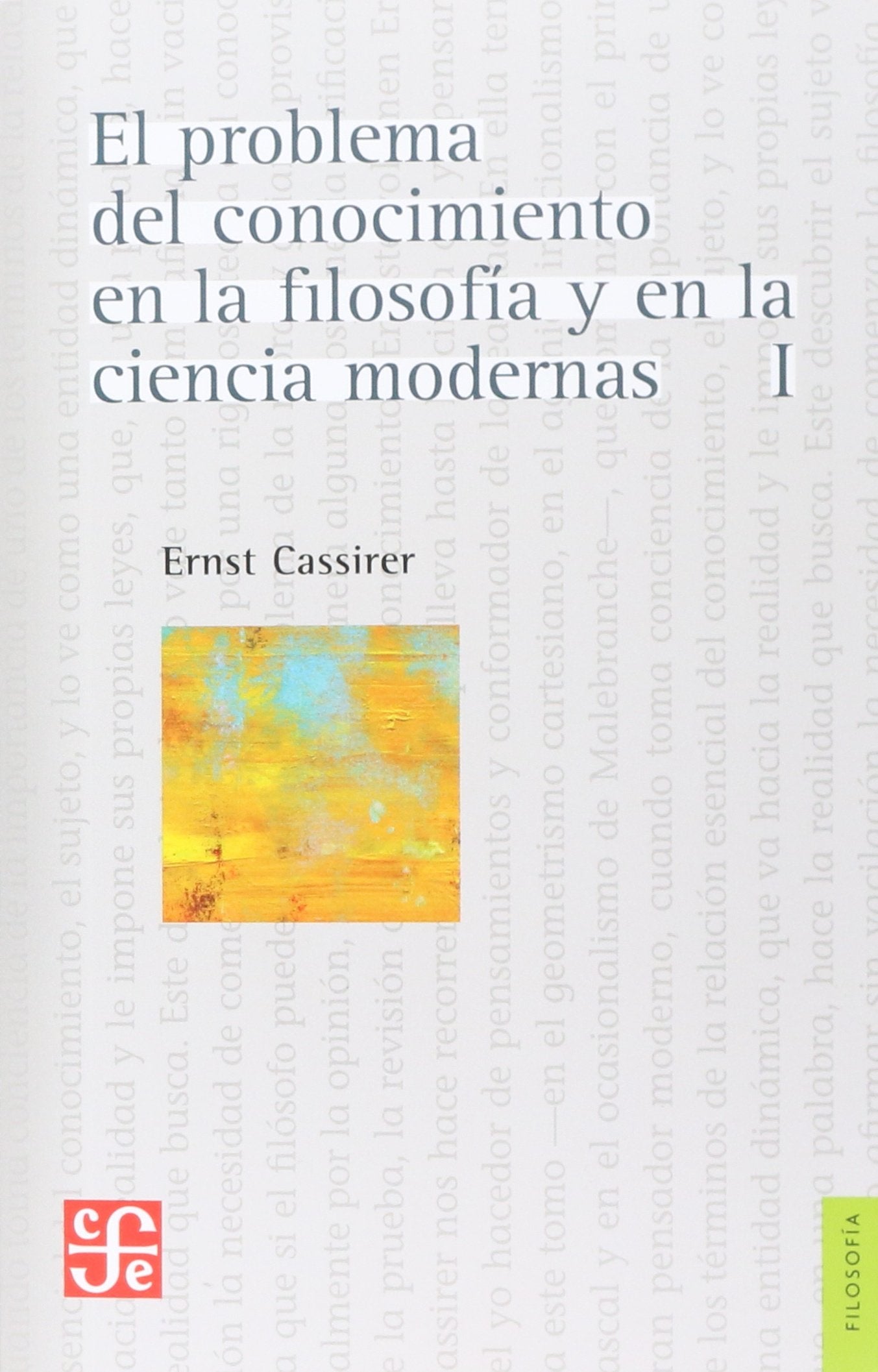 El problema del conocimiento en la filosofía y en la ciencia modernas (Tomo I) Philosophy