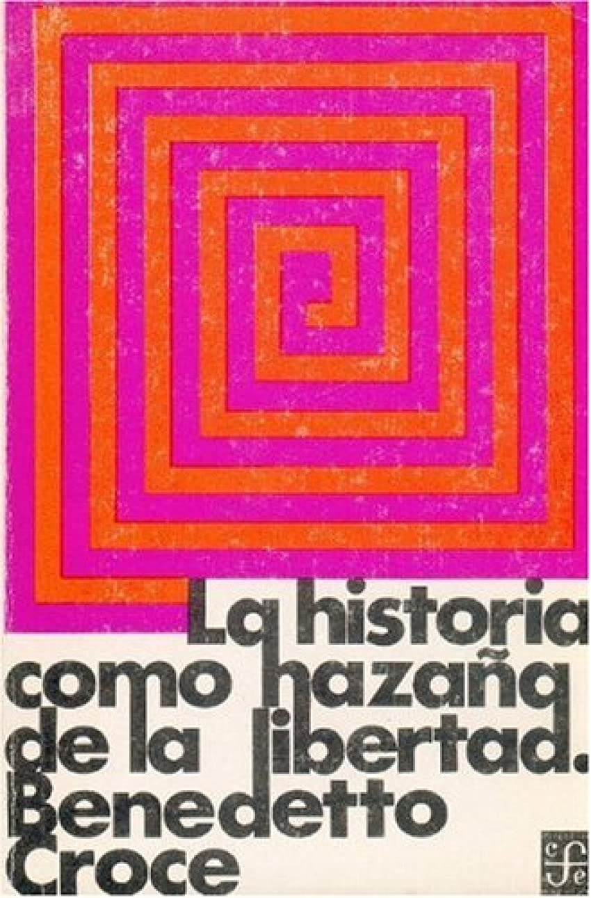 La Historia Como Hazana de La Libertad (Coleccion Popular) Politics & History