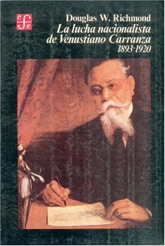La Lucha Nacionalista de Venustiano Carranza, 1893-1920 (Historia) Politics & History