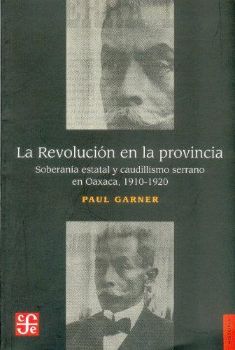 La Revolucion en la provincia/ Revolution in the Providence: Soberania estatal y caudillismo en las montanas de Oaxaca 1910-1920 book