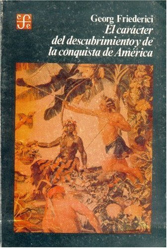 El Caracter del Descubrimiento y de La Conquista de America: Introduccion a la Historia de La Colonizacion de America Por Los Pueblos del Viejo Mundo, I Politics & History