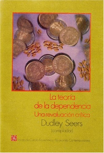 La Teoria de La Dependencia: Una Revaluacion Critica (Economia) Business, Finance & Career