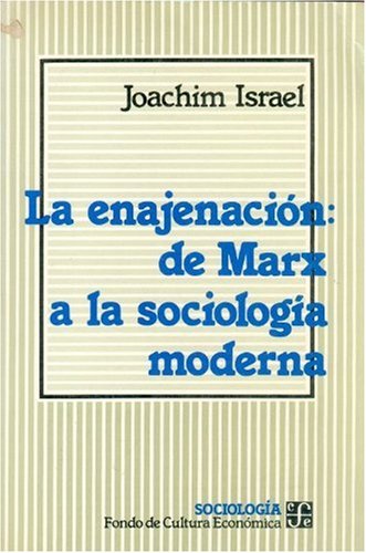 La Enajenacion: de Marx a la Sociologia Moderna. Un Analisis Macrosociologico Social Sciences