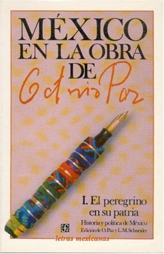 Mexico en la obra de Octavio Paz/ Mexico in the Works of Octavio Paz: El Peregrino En Su Patria, Historia Y Politica De Mexico/ the Pilgrim and It's Patriot, History and Politic of Mexico book