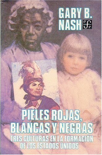 Pieles Rojas, Blancas y Negras: Tres Culturas En La Formacion de Los Estados Unidos (Coleccion Popular) Social Sciences