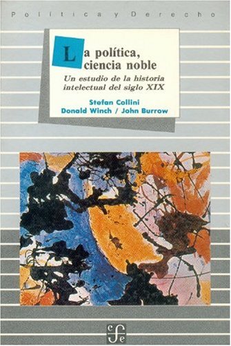 La Politica, Ciencia Noble: Un Estudio de La Historia Intelectual En El Siglo XIX (Politica y Derecho) Politics & History