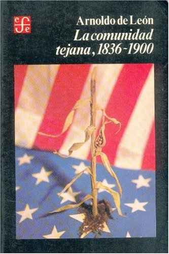 La comunidad tejana 1836-1900/ The Tejano Community Politics & History