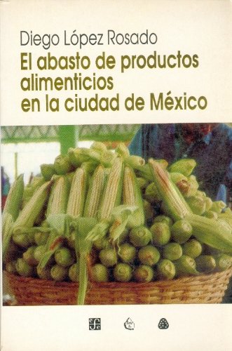 El abasto de productos alimenticios en la ciudad de Mexico (Historia) Politics & History