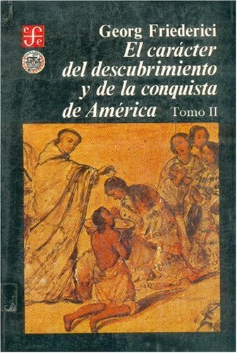 El Caracter del Descubrimiento y de La Conquista de America: Introduccion a la Historia de La Colonizacion de America Por Los Pueblos del Viejo Mundo, II Politics & History