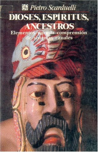 Dioses, Espiritus, Ancestros: Elementos Para La Comprension de Sistemas Rituales (Antropologia) Social Sciences