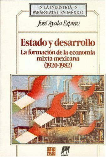 Estado y Desarrollo: La Formacion De La Economia Mixta Mexicana: 1920-1982 (La Industria Paraestatal En Mexico) Books