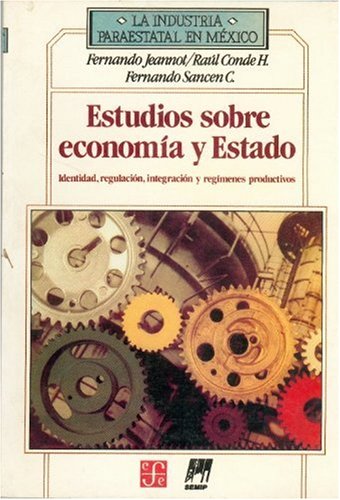 Estudios sobre economía y Estado/ Studies About State and Economy: Identidad, Regulacion, Integracion Y Regimenes Productivos/ Identity, Regulation, Integration and Productive Regime Business, Finance & Career