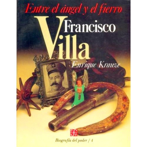Entre El Angel Y El Fierro Francisco Villa Books