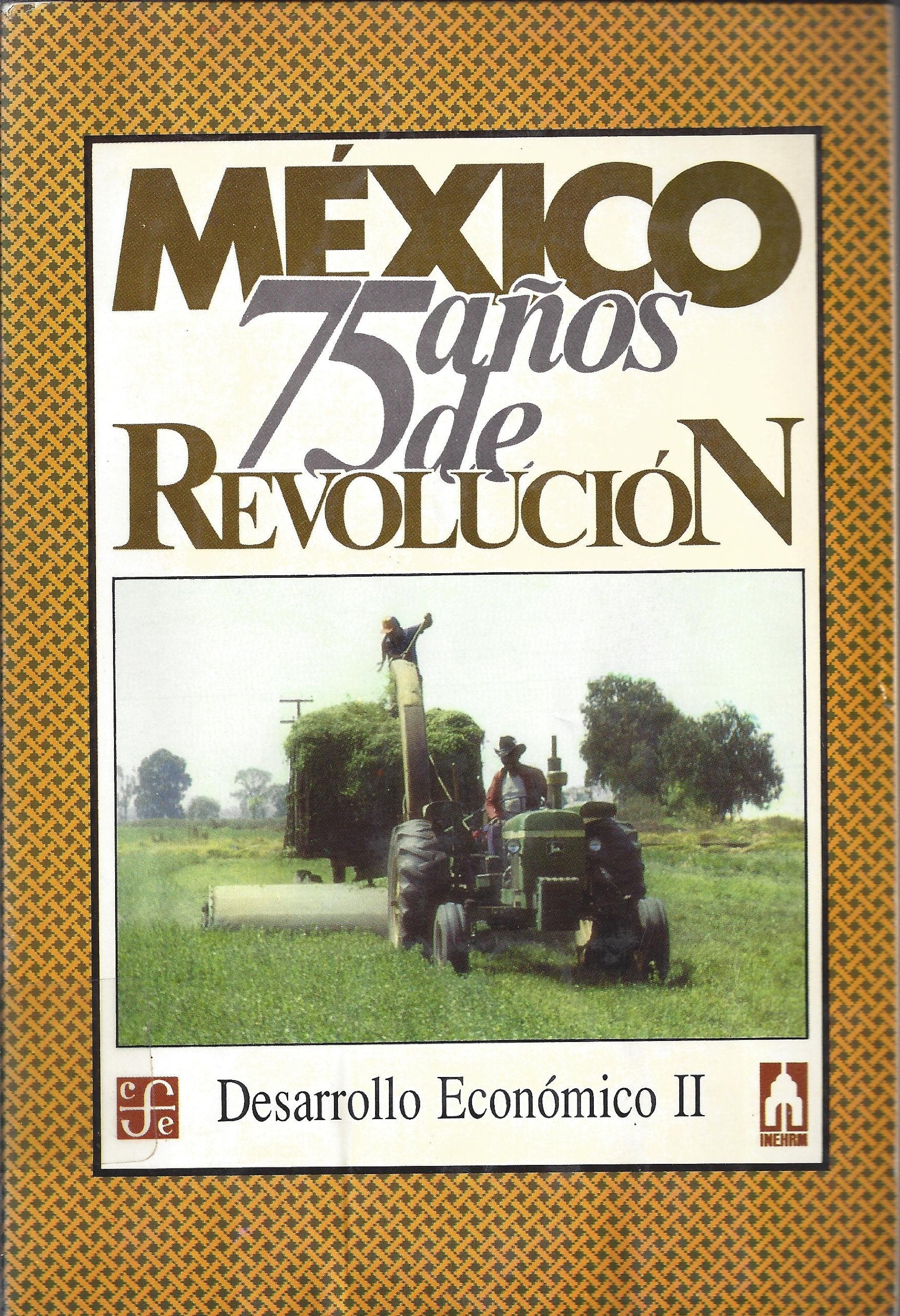 M'Xico: Setenta y Cinco Aos de Revolucin, I: Desarrollo Econmico, 2: Setenta y cinco anos de Revolucion, I. Desarrollo economico, 2 Politics & History