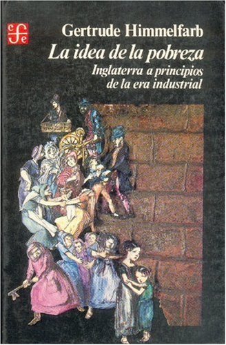La Idea de La Pobreza: Inglaterra a Principios de La Era Industrial (Historia) Politics & History
