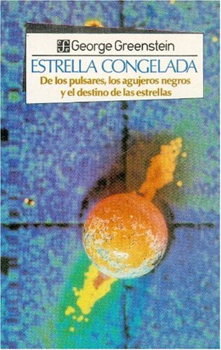 Estrella Congelada: de Los Pulsares, Los Agujeros Negros y El Destino de Las Estrellas (Coleccion Popular) Business & Technology