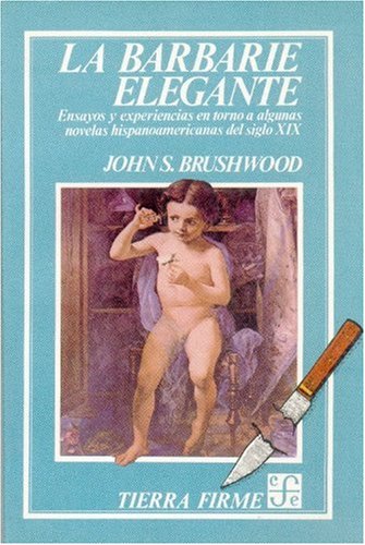 La barbarie elegante: ensayos y experiencias en torno a algunas novelas hispanoamericanas del siglo XIX (Tierra Firme) Contemporary literature Books