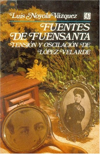 Fuentes de Fuensanta : Tensin y Oscilacin de Lpez Velarde: Tension y Oscilacion de Lopez Velarde (Vida y Pensamiento de Mexico) Contemporary literature