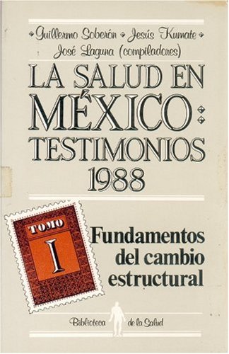 La Salud En Mexico. Testimonios 1988. Tomo I: Fundamentos del Cambio Estructural (Biblioteca de La Salud) Psychology