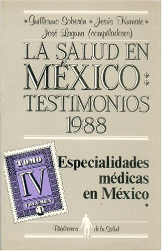 La Salud En Mexico: Testimonios 1988. Tomo IV: Especialidades Medicas En Mexico, Vol. 1: Pasado, Presente y Futuro (Biblioteca de La Salud) Psychology