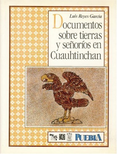 Documentos sobre tierras y señoríos en Cuauhtinchán (Spanish Edition) (Coleccion Puebla) Social Sciences