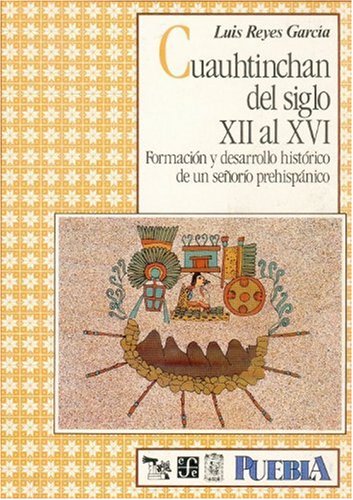 Cuauhtinchán del siglo XII al XVI : formación y desarrollo histórico de un señorío prehispánico (Spanish Edition) Books