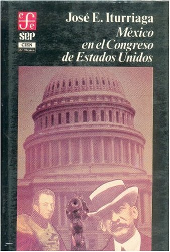 México en el Congreso de Estados Unidos (Sección de obras de historia) (Spanish Edition) Books
