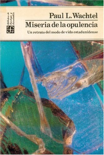 MISERIA DE LA OPULENCIA.: Un Retrato del Modo de Vida Estadounidense (Psicologia, Psiquiatria y Psicoanalisis) Psychology