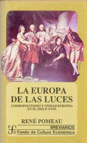 La Europa de las luces/ The lights of Europe: Cosmopolitismo Y Unidad Europea En El Siglo XVIII/ Cosmopolitanism and European Unity in the Eighteenth Century (Breviarios) Politics & History