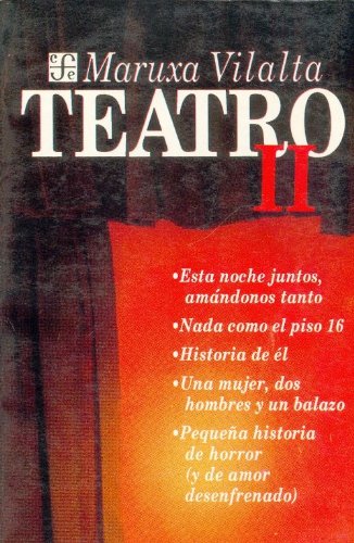 Teatro: Esta noche juntos, amándonos tanto; Nada como el piso 16; Historia de él; Una mujer, dos hombres y un balazo; Pequeña historia de horror y de amor desenfrenado (2) Contemporary literature Books