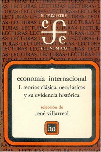 Economia Internacional, I. Teorias Clasica, Neoclasicas y Su Evidencia Historica (Lecturas de El Trimestre Economico) Business, Finance & Career