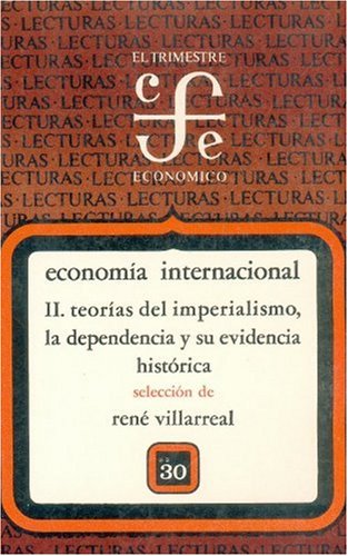Economia Internacional, II. Teorias del Imperialismo, La Dependencia y Su Evidencia Historica (Lecturas de El Trimestre Economico) Business, Finance & Career