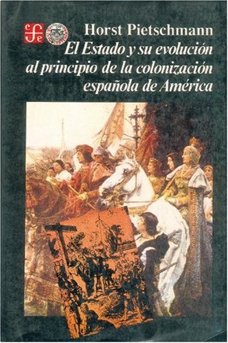 El Estado y Su Evolucion Al Principio de La Colonizacion Espanola de America (Historia) Politics & History