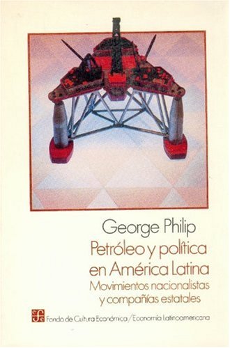 Petroleo y Politica En America Latina: Movimientos Nacionalistas y Companias Estatales (Economia) (Spanish Edition) Business, Finance & Career