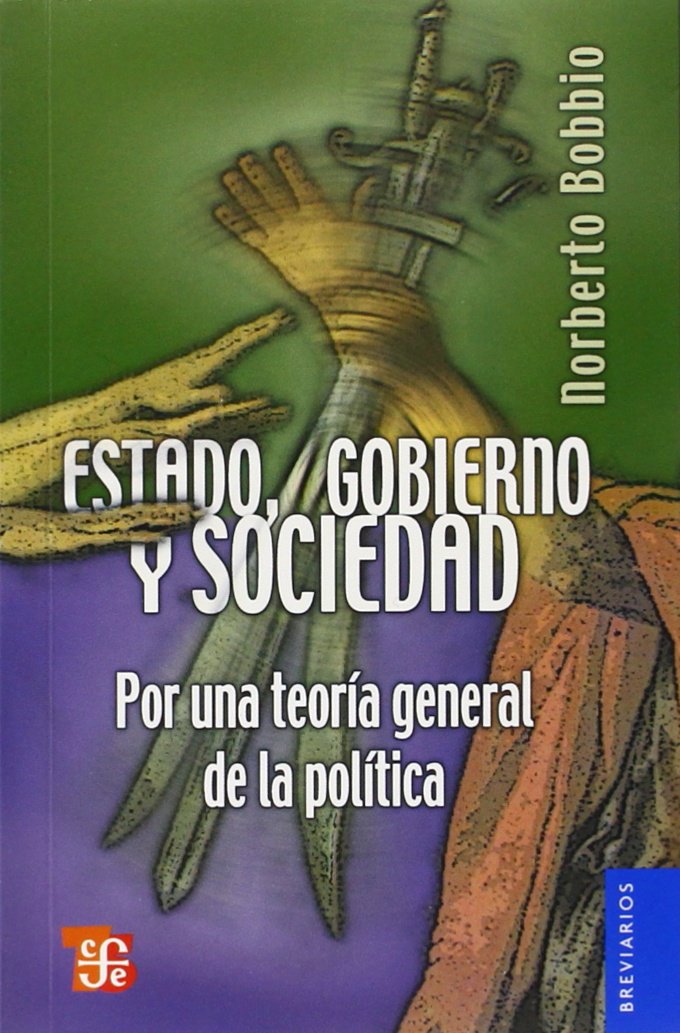 Estado, gobierno y sociedad: Por una teoria general de la politica Philosophy
