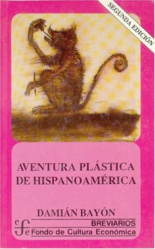 Aventura plastica de Hispanoamerica/ Plastic Adventure of Latin America (Breviarios) Contemporary literature