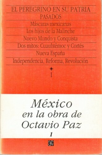 Mexico en la obra de Octavio Paz, I/ Mexico in the Works of Octavio Paz: El peregrino en su patria: historia y politica de Mexico, Pasados (1) Poetry
