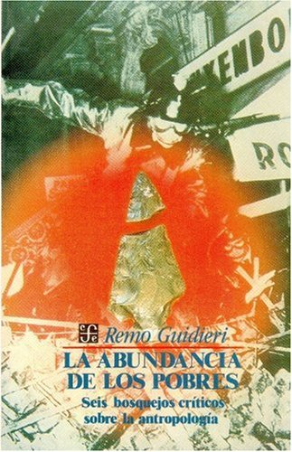 La abundancia de los pobres. Seis bosquejos críticos sobre la antropología: Seis Bosquejos Criticos Sobre La Antropologia Social Sciences