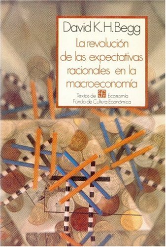 La Revolucion de Las Expectativas Racionales En La Macroeconomia: Teorias y Evidencias Business, Finance & Career